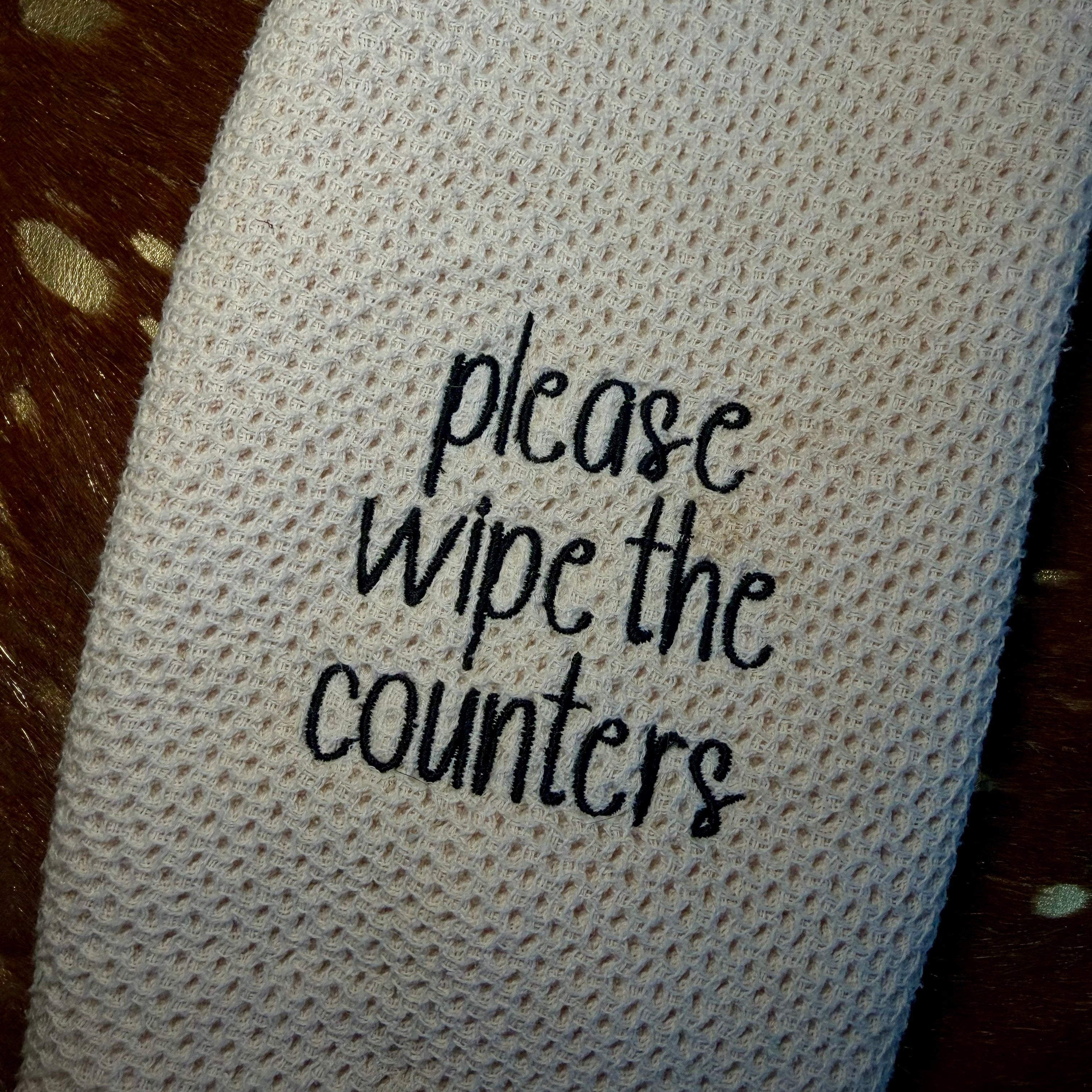 Please Wipe the Counters Embroidered Dish Towel